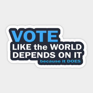 VOTE Like the World Depends On It Sticker